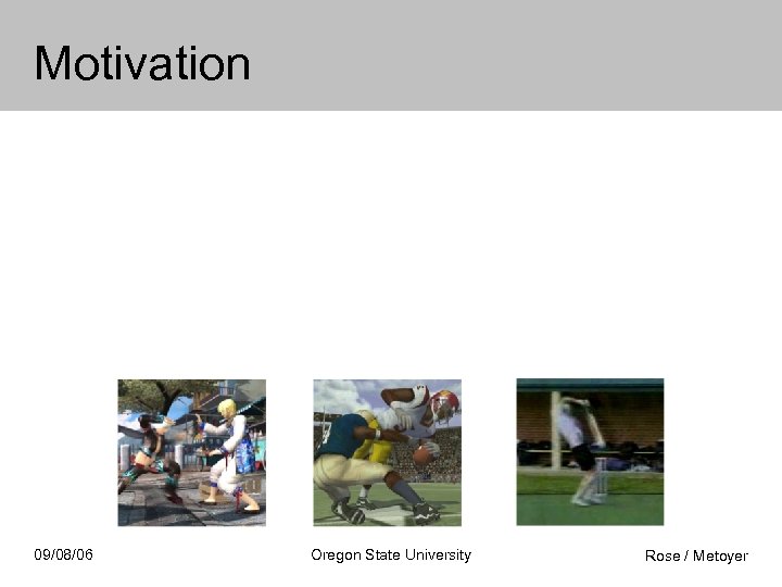 Motivation 09/08/06 Oregon State University Rose / Metoyer 