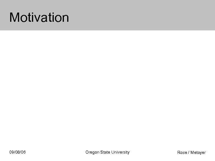 Motivation 09/08/06 Oregon State University Rose / Metoyer 