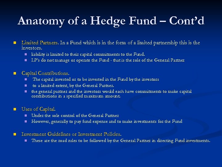 Anatomy of a Hedge Fund – Cont’d n Limited Partners. In a Fund which