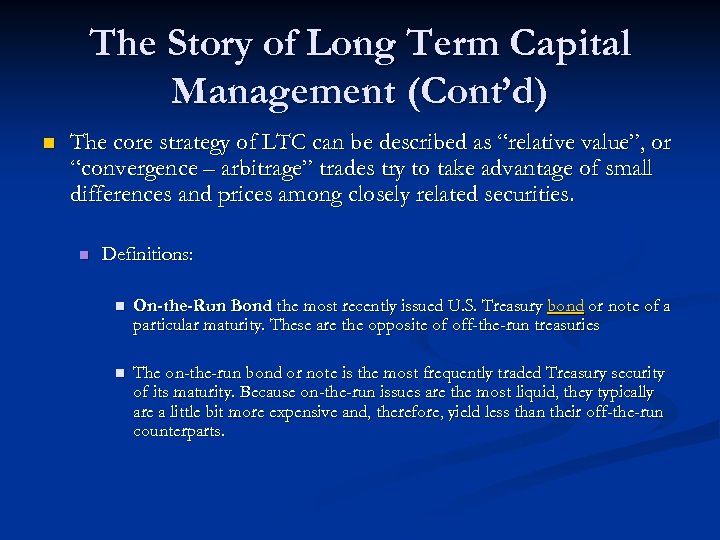 The Story of Long Term Capital Management (Cont’d) n The core strategy of LTC