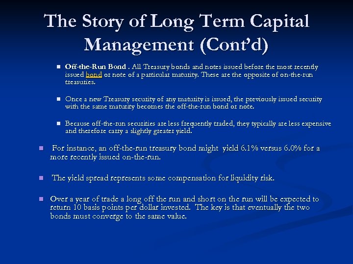 The Story of Long Term Capital Management (Cont’d) n n Once a new Treasury