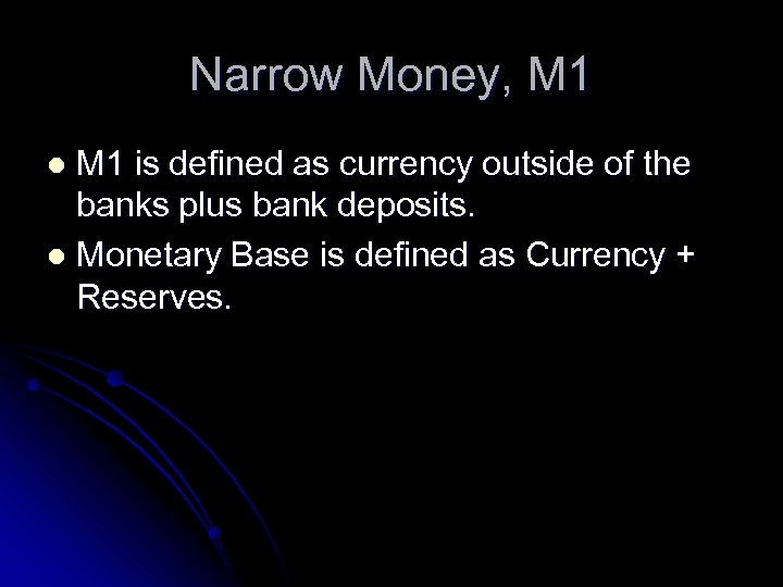 Narrow Money, M 1 is defined as currency outside of the banks plus bank