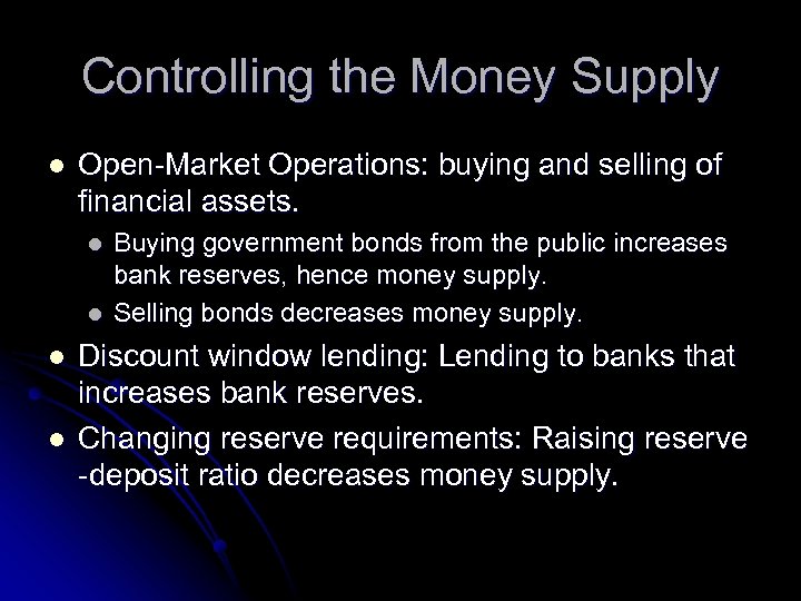 Controlling the Money Supply l Open-Market Operations: buying and selling of financial assets. l