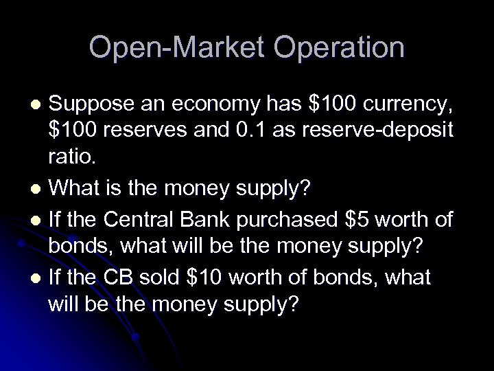 Open-Market Operation Suppose an economy has $100 currency, $100 reserves and 0. 1 as