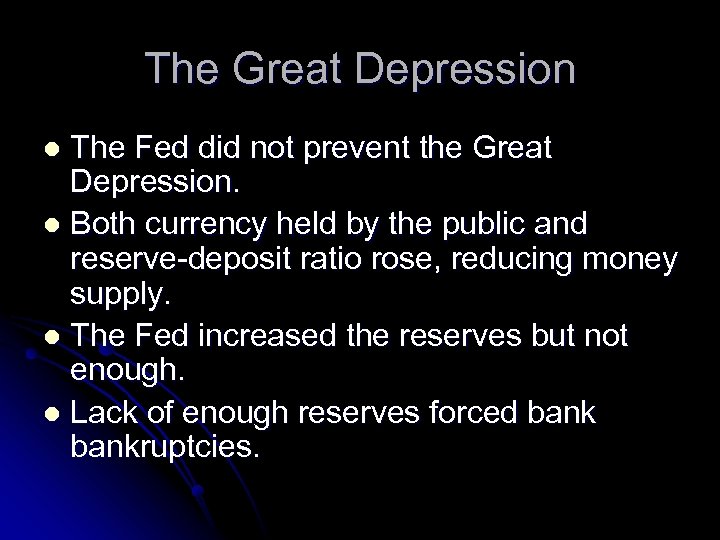The Great Depression The Fed did not prevent the Great Depression. l Both currency