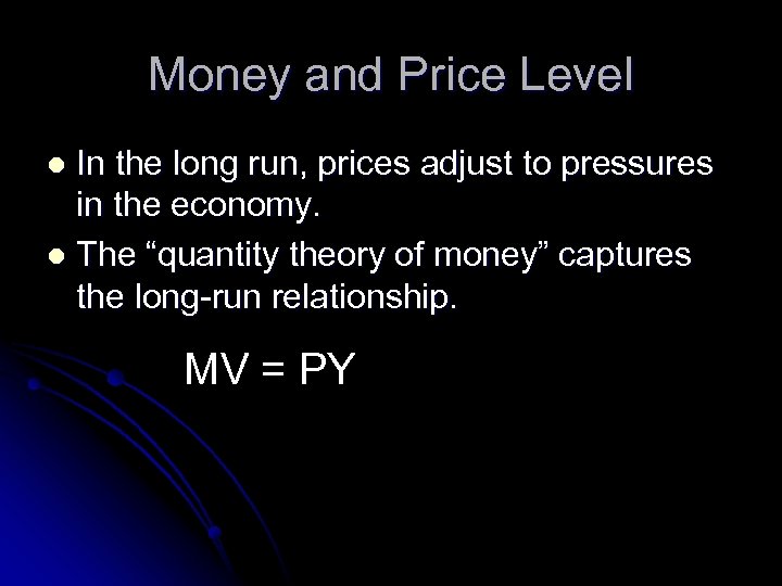 Money and Price Level In the long run, prices adjust to pressures in the