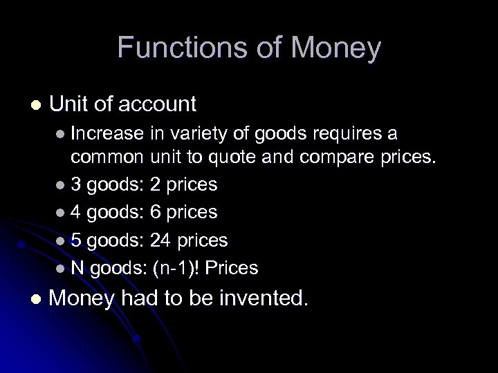 Functions of Money l Unit of account l Increase in variety of goods requires