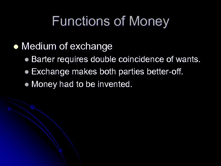 Functions of Money l Medium of exchange l Barter requires double coincidence of wants.