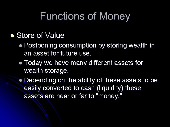 Functions of Money l Store of Value l Postponing consumption by storing wealth in