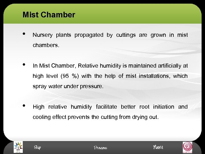 Mist Chamber • Nursery plants propagated by cuttings are grown in mist chambers. •