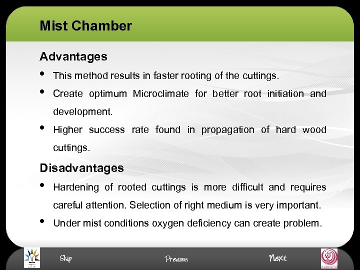 Mist Chamber Advantages • • This method results in faster rooting of the cuttings.