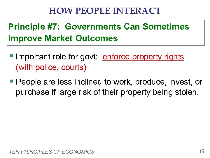 HOW PEOPLE INTERACT Principle #7: Governments Can Sometimes Improve Market Outcomes § Important role