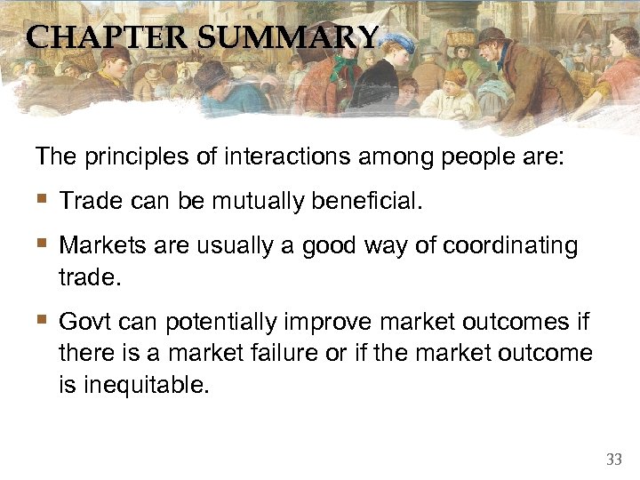 CHAPTER SUMMARY The principles of interactions among people are: § Trade can be mutually