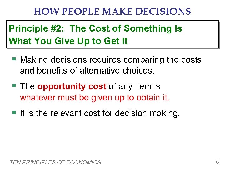HOW PEOPLE MAKE DECISIONS Principle #2: The Cost of Something Is What You Give