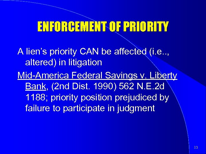 ENFORCEMENT OF PRIORITY A lien’s priority CAN be affected (i. e. . , altered)