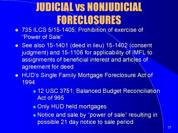 JUDICIAL vs NONJUDICIAL FORECLOSURES l l l 735 ILCS 5/15 -1405; Prohibition of exercise