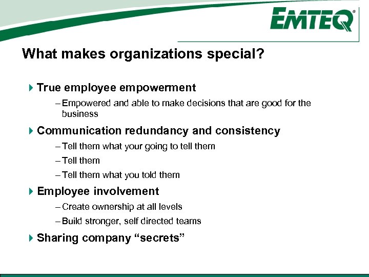 What makes organizations special? 4 True employee empowerment – Empowered and able to make