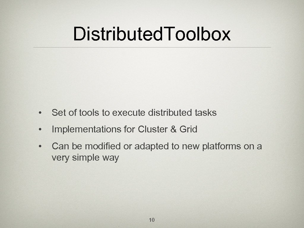 Distributed. Toolbox • Set of tools to execute distributed tasks • Implementations for Cluster