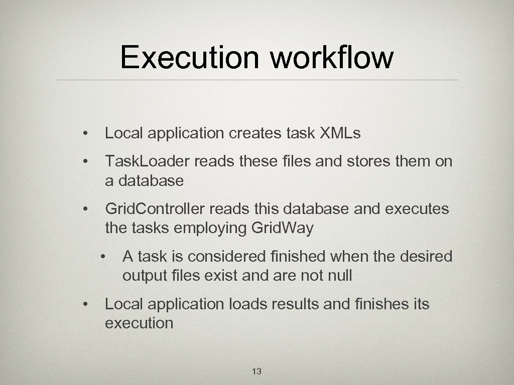 Execution workflow • Local application creates task XMLs • Task. Loader reads these files