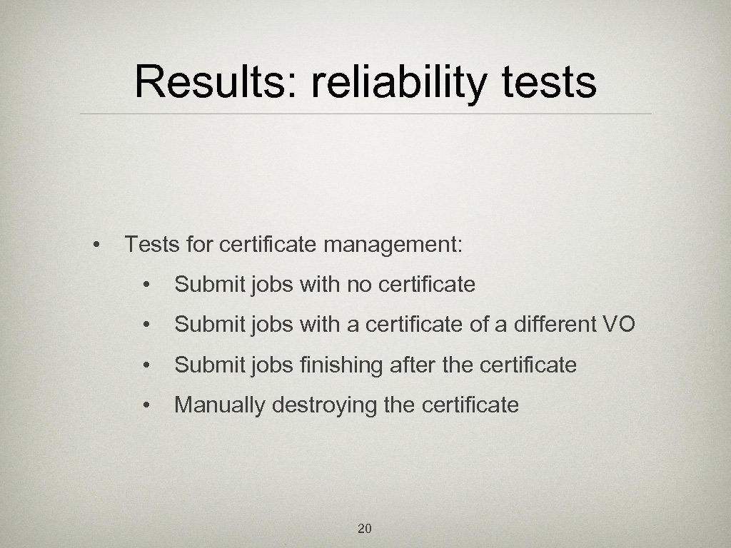 Results: reliability tests • Tests for certificate management: • Submit jobs with no certificate