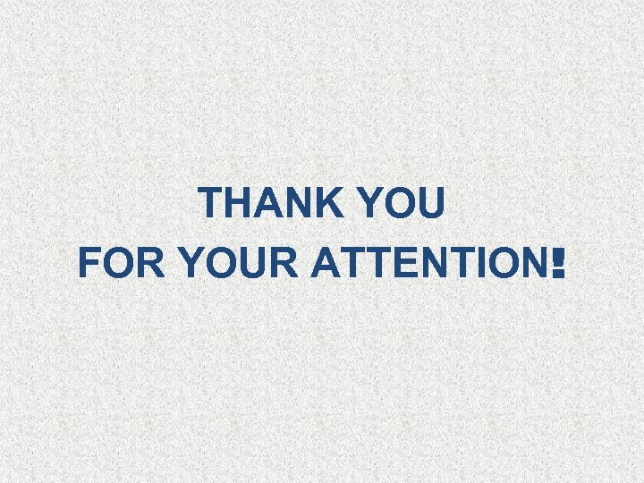 THANK YOU FOR YOUR ATTENTION! 