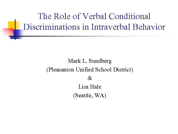 The Role of Verbal Conditional Discriminations in Intraverbal Behavior Mark L. Sundberg (Pleasanton Unified