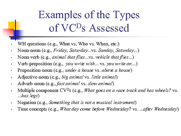 Examples of the Types Ds Assessed of VC • • • WH questions (e.