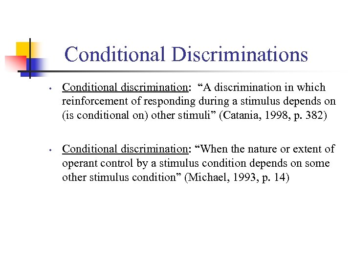 Conditional Discriminations • • Conditional discrimination: “A discrimination in which reinforcement of responding during