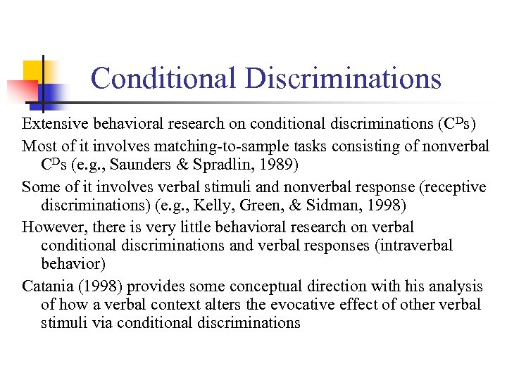 Conditional Discriminations Extensive behavioral research on conditional discriminations (CDs) Most of it involves matching-to-sample