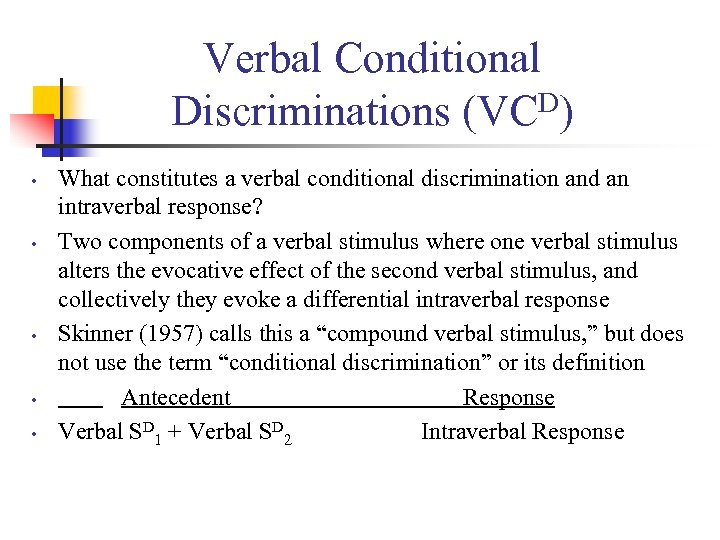 Verbal Conditional D) Discriminations (VC • • • What constitutes a verbal conditional discrimination