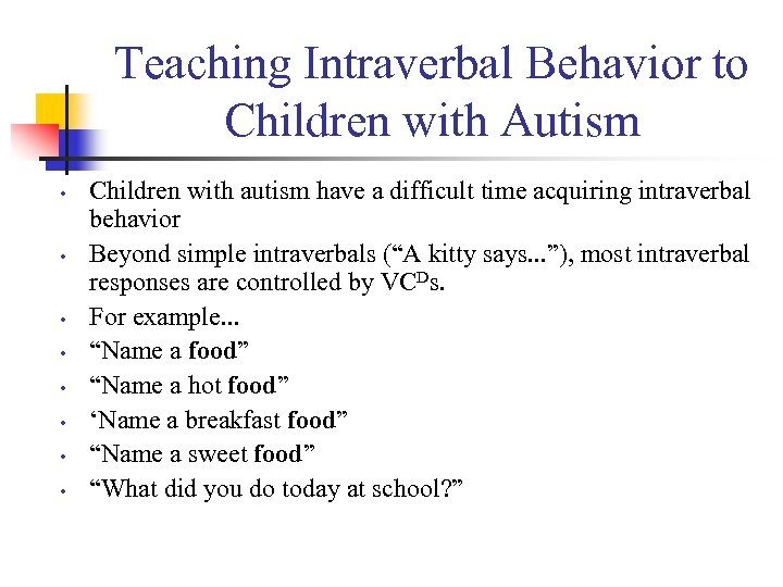 Teaching Intraverbal Behavior to Children with Autism • • Children with autism have a