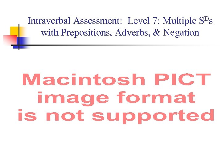 Intraverbal Assessment: Level 7: Multiple SDs with Prepositions, Adverbs, & Negation 