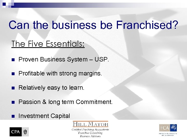 Can the business be Franchised? The Five Essentials: n Proven Business System – USP.
