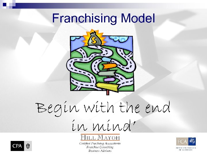 Franchising Model Begin with the end in mind’ 
