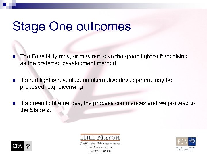 Stage One outcomes n The Feasibility may, or may not, give the green light