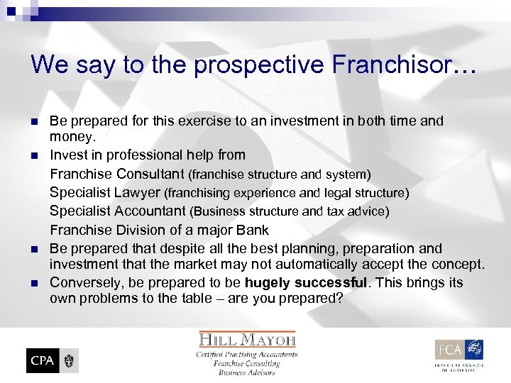 We say to the prospective Franchisor… n n Be prepared for this exercise to