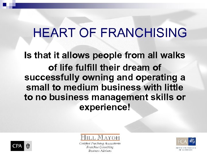 HEART OF FRANCHISING Is that it allows people from all walks of life fulfill