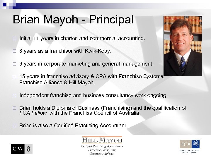 Brian Mayoh - Principal ¨ Initial 11 years in charted and commercial accounting. ¨