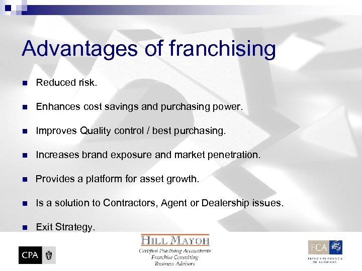 Advantages of franchising n Reduced risk. n Enhances cost savings and purchasing power. n