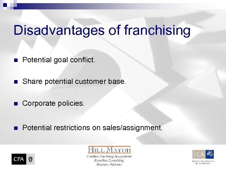 Disadvantages of franchising n Potential goal conflict. n Share potential customer base. n Corporate