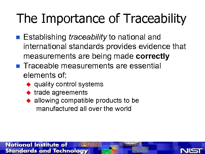 The Importance of Traceability n n Establishing traceability to national and international standards provides