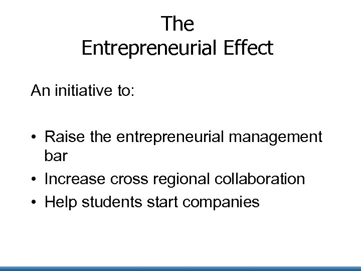 The Entrepreneurial Effect An initiative to: • Raise the entrepreneurial management bar • Increase