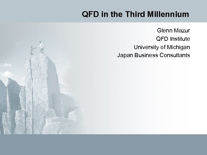 QFD in the Third Millennium Glenn Mazur QFD Institute University of Michigan Japan Business