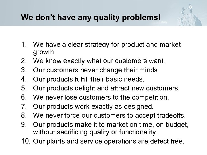 We don’t have any quality problems! 1. We have a clear strategy for product