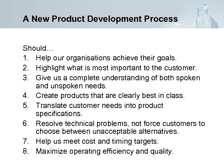 A New Product Development Process Should… 1. Help our organisations achieve their goals. 2.