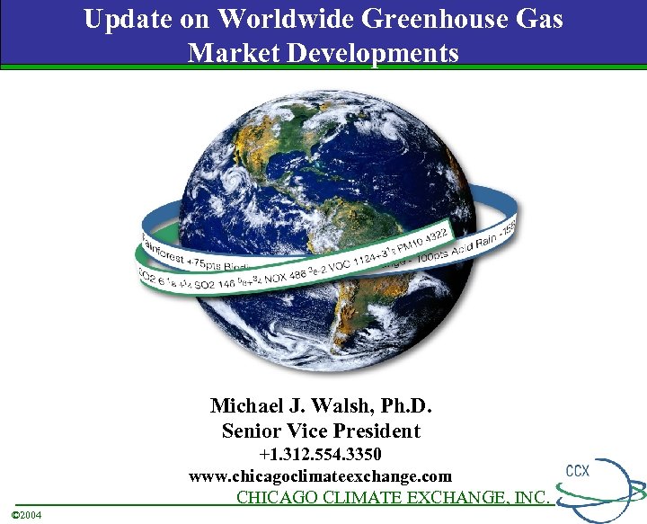 Update on Worldwide Greenhouse Gas Market Developments Michael J. Walsh, Ph. D. Senior Vice