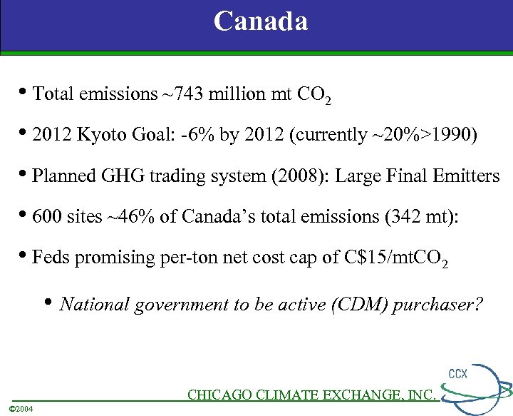 Canada • Total emissions ~743 million mt CO 2 • 2012 Kyoto Goal: -6%