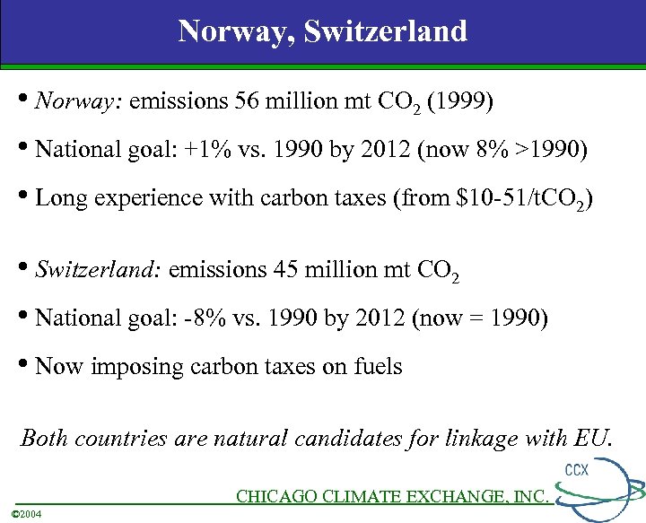 Norway, Switzerland • Norway: emissions 56 million mt CO 2 (1999) • National goal:
