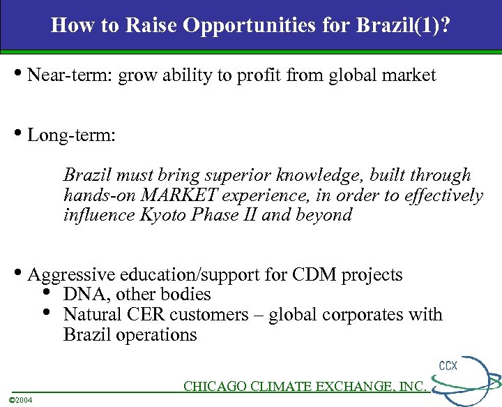How to Raise Opportunities for Brazil(1)? • Near-term: grow ability to profit from global