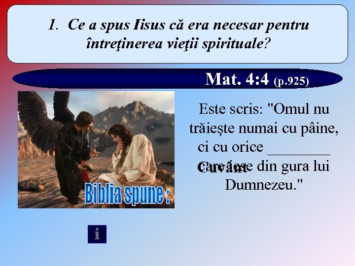 1. Ce a spus Iisus că era necesar pentru întreţinerea vieţii spirituale? Mat. 4: